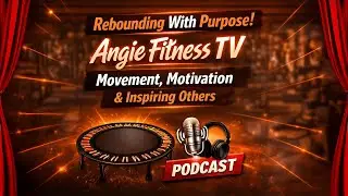 Rebounding With Purpose: Angie Fitness TV on Movement, Motivation & Inspiring Others