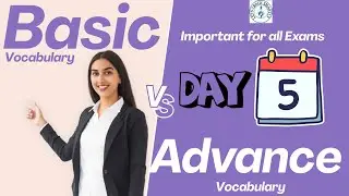 For All Competitive Level Exams-Basic Vs. Advance Vocabulary Words Day 5