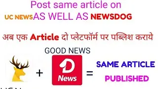Post same article on UC NEWS AS WELL AS NEWSDOG ,good news ,condition applied