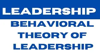 Behavioural theory of leadership || Leader's theory || Business organisation and management