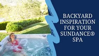 Backyard Inspiration for Your Sundance&reg; Spas Hot Tub