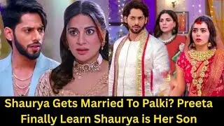 Shaurya Get Married To Palki | Preeta Finally Learn Shaurya is Her Twin Son | The Truth is Out.