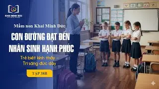 BUỔI HỌC  “CON ĐƯỜNG ĐẠT ĐẾN NHÂN SINH HẠNH PHÚC” TẬP 38B