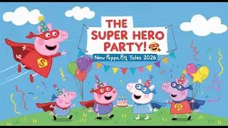 The Super Hero Party! 🦸&zwj;♀️ | New Peppa Pig Tales 2026