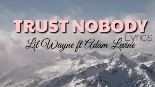 Lil Wayne - Trust Nobody (feat. Adam Levine) Lyrics