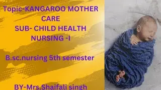 #TOPIC-27#KANGAROO MOTHER CARE#b.sc.nursing#5thsem#child health nursing#17.02.2025#