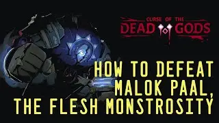 How to defeat Malok Paal, The Flesh Monstrosity - Curse of the Dead Gods