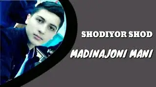 ШОДИЁР ШОД МАДИНАЖОНИ МАНИ /SHODIYOR SHOD MADINAJONI MANI