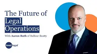 Legal Ops and AI: Shaping the Future With Aaron Bath | Level Legal Insights