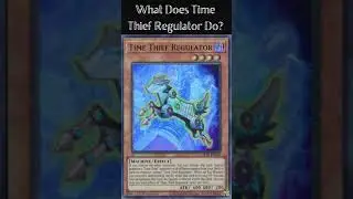 What Does Time Thief Regulator Do? (Yugioh Cards Explained for Easy Deck Building)