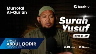 Murottal Penyejuk Hati: Surah Yusuf Ayat 15-30 - Ustadz Abdul Qodir