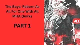 The Boys: Reborn As All For One With All MHA Quirks PART 1