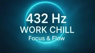 432 Hz Work Chill &ndash; Deep Focus & Relaxed Productivity | ASMR Frequency for Study & Flow
