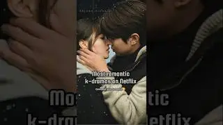 10 most romantic k-dramas on Netflix#newkdrama #kdrama#kdrama2025 #netflixkdramas#shorts #2026kdrama