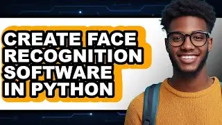 How to Create Face Recognition Software in Python (only Way)