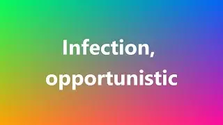 Infection, opportunistic - Medical Definition and Pronunciation