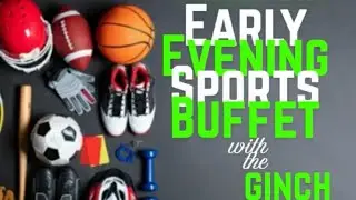 EARLY EVENING SPORTS BUFFET WITH THE GINCH