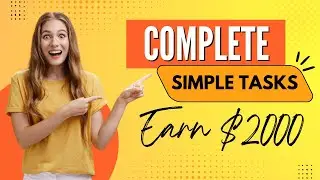 Earn $2000 In 1 Hour! Complete Simple Tasks To Earn Money Fast (Make Money Online)