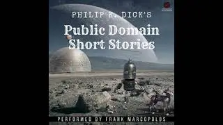 Philip K. Dick's Public Domain Short Stories: 14 Fantastical Tales - Philip K. Dick