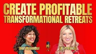 Create Profitable Transformational Retreats - Sheri Rosenthal And Lily Patrascu