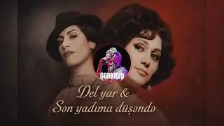 Del yar & Sən yadıma düşəndə - Gorkhudbeats 
