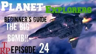 Planet Explorers: Beginner's Guide - EP24 - The Big Bomb (PC) #indiedev