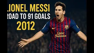 Lionel Messi: How He Scored 91 Goals in 2012 &ndash; The Full Story