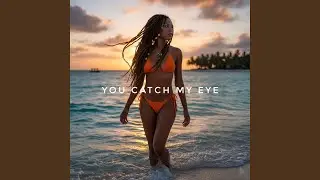 You Catch My Eye