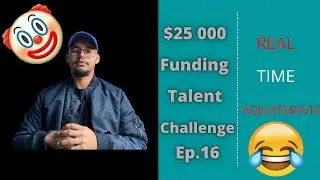 $25k Funding Talent Challenge Ep.16 | Real-Time ADJUSTMENTS