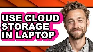 How to Use Cloud Storage in Laptop - Easy Guide