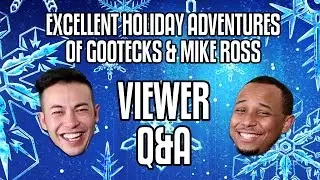 Excellent Holiday Adventures 2014 VIEWER Q&A! With Gootecks & Mike Ross
