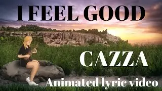 I Feel Good - Animated lyric video - CAZZA