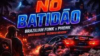  NO BATID&Atilde;O 🔥 | Brazilian Funk x Phonk | Bass Boosted | Slowed Reverb