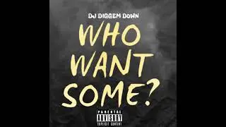 Dj Diggem - Who Want Some?