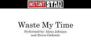 Alexz Johnson - Waste My Time ft. Evren Ozdemir (Lyrics) from Instant Star