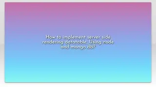 How to implement server side rendering datatable, Using node and mongo db?