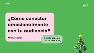 ¿Cómo conectar emocionalmente con tu audiencia? Especial fin de año 2020