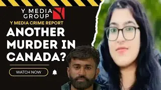 Y MEDIA CRIME REPORT: INDIAN-ORIGIN WOMAN MURDERED IN CANADA, SUSPECT LIKELY FLED TO INDIA