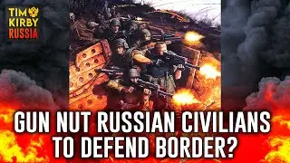 Are Gun Nut Russian Civilians Being Forced to Defend the Border?