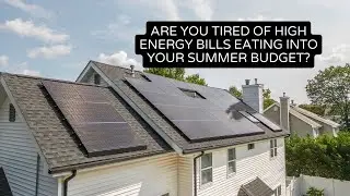Beat the Summer Heat: Save on Energy Bills with Solar Power!