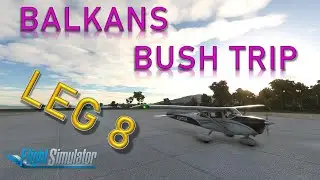Microsoft Flight Simulator 2020 - Balkans Bush Trip - Leg 8