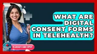 What Are Digital Consent Forms In Telehealth? - Telehealth Care Expert
