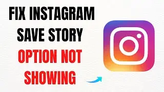 How to Fix Instagram Save Story Option Not Showing – Full Guide