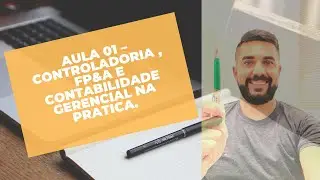 AULA 01 – CONTROLADORIA , FP&A E CONTABILIDADE GERENCIAL NA PRATICA