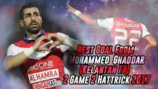 Best Goal From Mohammed  Ghaddar(Kelantan FA)   2 Game - 2 Hattrick 2017