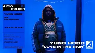 Yung Hood - Love In the Rain (Live Performance) | Audio Exhibit