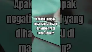 Apakah Dampak negatif/positif yang dihasilkan AI di masa depan?