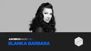 Juicebox Radio 052 - Blanka Barbara