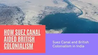 How Suez Canal helped rise of British Colonialism in India - Spread of British Empire in India
