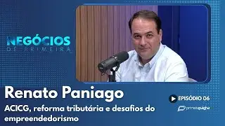 Renato Paniago presidente ACICG - Negócios de Primeira MS Ep. #006